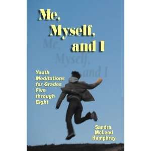  Me, Myself, and I Youth Meditations for Grades 5 8 