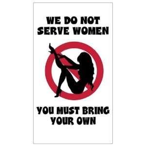  Magnet WE DO NOT SERVE WOMEN (You Must Bring Your Own 