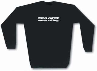 Drink Coffee Do Stupid Stuff Faster Mens SWEAT Shirt  