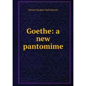    Goethe a new pantomime Edward Vaughan Hyde Kenealy Books