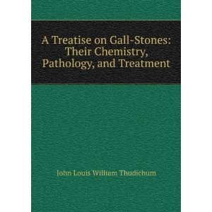  A Treatise on Gall Stones Their Chemistry, Pathology, and 