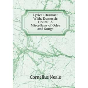 Lyrical Dramas With, Domestic Hours  A Miscellany of Odes and Songs
