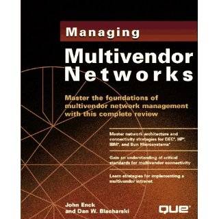 Managing Multivendor Networks by John Enck and Dan W. Blacharski (Apr 
