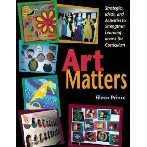 Art Matters Strategies, Ideas, and Activities to Strengthen Learning 
