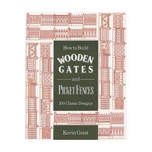  How to Build Wooden Gates and Fences 100 Classic Designs 