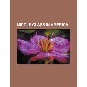  Middle class in America (9781234544355) U.S. Government 