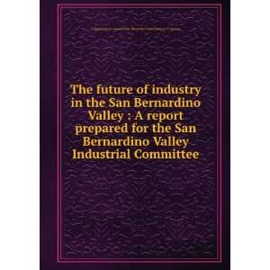  The future of industry in the San Bernardino Valley  A 