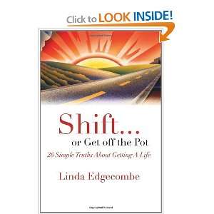  Shift or Get off the Pot 26 Simple Truths About Getting a 