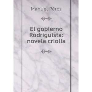  El gobierno Rodriguista novela criolla Manuel PÃ©rez 