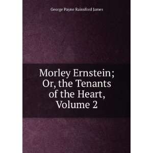  Morley Ernstein; Or, the Tenants of the Heart, Volume 2 