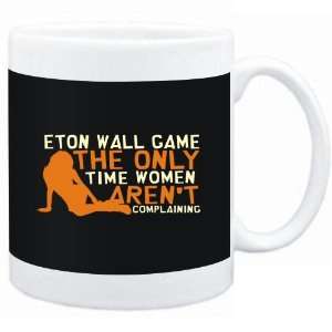 Mug Black  Eton Wall Game  THE ONLY TIME WOMEN ARENÂ´T COMPLAINING 