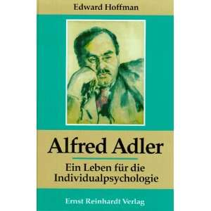 Alfred Adler. Ein Leben für die Individualpsychologie  