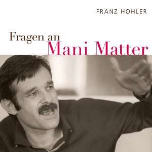 Fragen an Mani Matter  Franz Hohler Bücher