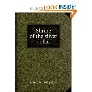  Shrine of the silver dollar John L. b. 1897 Spivak Books