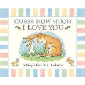    GUESS HOW MUCH I LOVE YOU A Babys First Year Calendar Baby