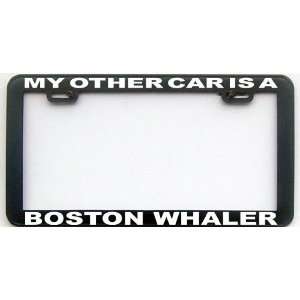  MY OTHER CAR IS A BOSTON WHALER LICENSE PLATE FRAME 