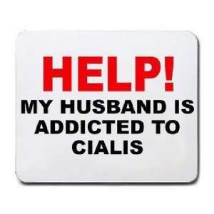 HELP MY HUSBAND IS ADDICTED TO CIALIS Mousepad