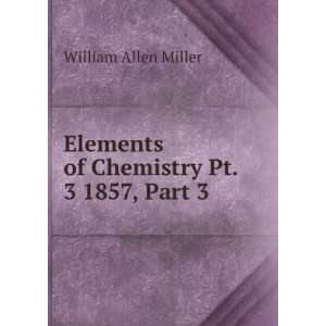   Elements of Chemistry Pt. 3 1857, Part 3 William Allen Miller Books