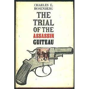    The Trial of the Assassin Guiteau Charles E. Rosenberg Books