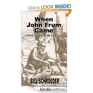 When John Frum Came   A Novel of South Pacific Cargo Cults Bill 