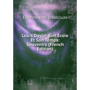  Louis David Son Ã?cole Et Son Temps Souvenirs (French 