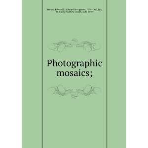  Photographic mosaics; Edward L. (Edward Livingston), 1838 