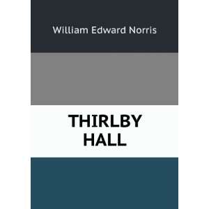  THIRLBY HALL William Edward Norris Books