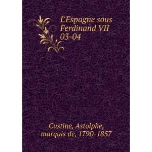  LEspagne sous Ferdinand VII. 03 04 Astolphe, marquis de 