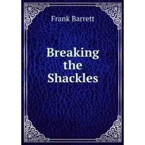  Breaking the Shackles Frank Barrett Books