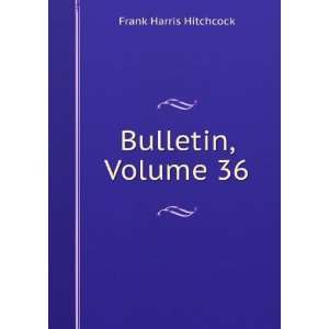  Bulletin, Volume 36 Frank Harris Hitchcock Books