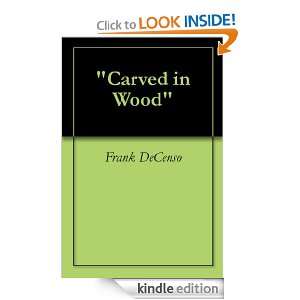 Carved in Wood Frank DeCenso  Kindle Store