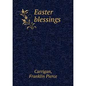  Easter blessings, Franklin Pierce. Carrigan Books