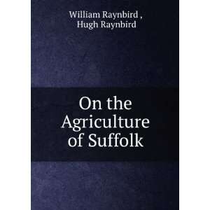   On the Agriculture of Suffolk Hugh Raynbird William Raynbird  Books