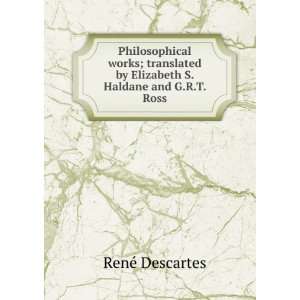 Philosophical works; translated by Elizabeth S. Haldane and G.R.T 