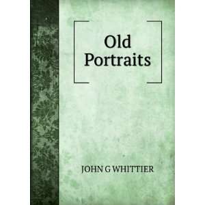  Old Portraits Whittier John Greenleaf Books