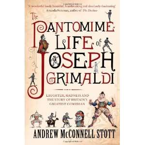 com By Andrew McConnell Stott The Pantomime Life of Joseph Grimaldi 