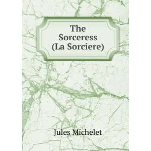  The Sorceress (La Sorciere) Jules Michelet Books