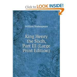  King Henry the Sixth, Part III (Large Print Edition 