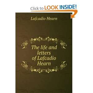    The life and letters of Lafcadio Hearn Lafcadio Hearn Books