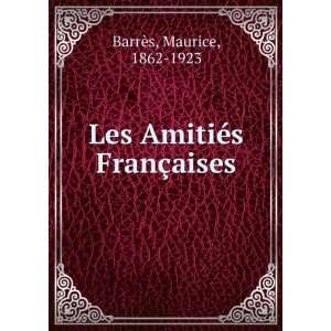  Les AmitiÃ©s FranÃ§aises Maurice, 1862 1923 BarrÃ¨s Books