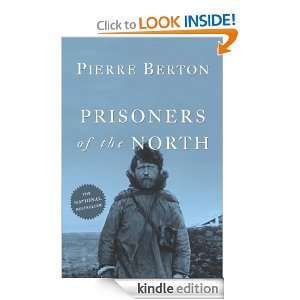 Prisoners of the North Pierre Berton  Kindle Store