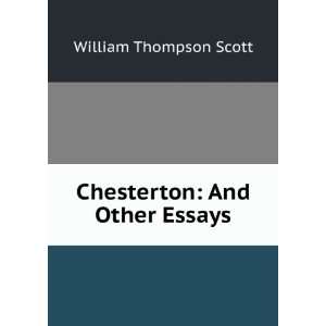    Chesterton And Other Essays William Thompson Scott Books