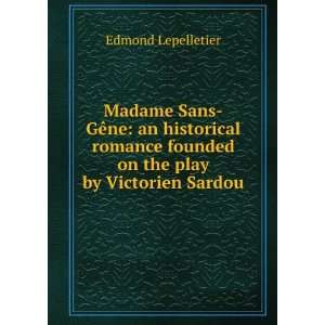   GÃªne an historical romance founded on the play by Victorien Sardou