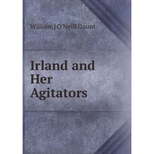  Irland and Her Agitators William J ONeill Daunt Books
