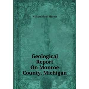   Report On Monroe County, Michigan William Hittell Sherzer Books