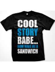 Cool Story Babe Now Make Me A Sandwich Mens T shirt, Big and Bold 