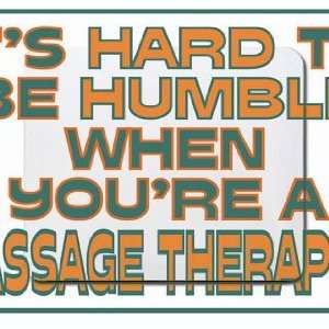   to be humble when youre a Massage Therapist Mousepad